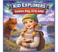 Kid Explorers: Góðan dag, Iceland: Volcanoes, Glaciers, Northern Lights, and Nordic Traditions Through a Child’s Adventure