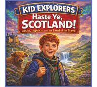 Kid Explorers: Haste Ye, Scotland: Lochs, Legends, and Life in the Highlands