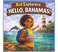 Kid Explorers: Hello, Bahamas!: An Island Adventure Through Coral Reefs, Culture, and Caribbean Life