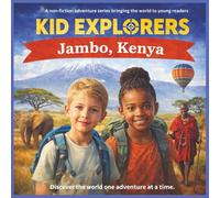 Kid Explorers: Jambo, Kenya: Safari Adventures, Maasai Traditions, and the Great Rift Valley