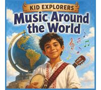 Kid Explorers: Music Around the World!: Instruments, Songs, Dances, and Rhythms from Every Corner of the Planet