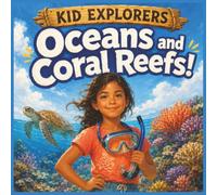 Kid Explorers: Oceans and Coral Reefs!: Sea Animals, Marine Science, and Conservation for Curious Kids