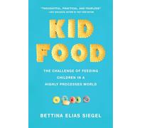 Kid Food: The Challenge of Feeding Children in a Highly Processed World