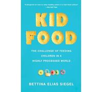 Kid Food: The Challenge of Feeding Children in a Highly Processed World