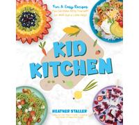 Kid Kitchen : Fun & Easy Recipes You Can Make All by Yourself! (or With Just a Little Help)
