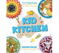 Kid Kitchen: Fun & Easy Recipes You Can Make All by Yourself! (or with Just a Little Help)