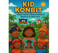 Kid Konbit : Meet Haiti’s Brave History Makers & Warriors