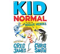 Kid Normal and the Rogue Heroes: The second book in the super heroic, super silly series from Greg James and Chris Smith