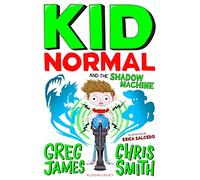 Kid Normal and the Shadow Machine: The third book in the super heroic, super silly series from Greg James and Chris Smith