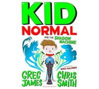 Kid Normal and the Shadow Machine : The third book in the super heroic, super silly series from Greg James and Chris Smith