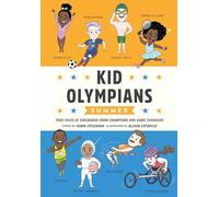 Kid Olympians: Summer : True Tales of Childhood from Champions and Game Changers