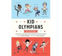 Kid Olympians: Winter: True Tales of Childhood from Champions and Game Changers (Kid Legends)