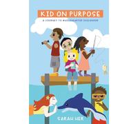 Kid on Purpose : A Journey to Wholehearted Childhood