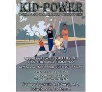 Kid-power: A Simple Guide To A Lean, Healthy And Happy Child