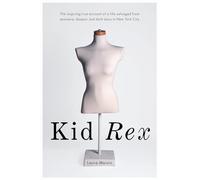Kid Rex: The Inspiring True Account of a Life Salvaged From Dispair, Anorexia and Dark Days in New York City