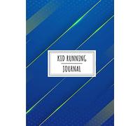 Kid Running Journal: Daily Running Log Book For Young Runners and Beginner Athletic | Keep Track and Review All Details About Your Training Session | ... Weather and More On 100 Detailed Sheets