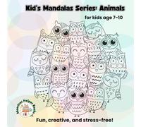 Kid’s Mandala Series: Animals: 25 Fun and Creative Designs (Ages 7-10 & more)