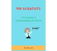 Kid Scientists: A Fundamental Guide to Understanding the World