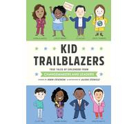 Kid Trailblazers: True Tales of Childhood from Changemakers and Leaders