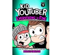 Kid Youtuber 9: Everything is Fine: From the Creator of Diary of a 6th Grade Ninja