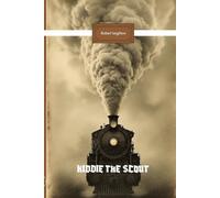 Kiddie the Scout: A Classic Western Adventure of Frontier Courage, Scouting, Loyalty, Mystery, and Survival