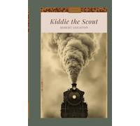 Kiddie the Scout: A Classic Western Adventure of Frontier Courage, Scouting, Loyalty, Mystery, and Survival