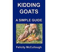 Kidding Goats A Simple Guide: Goat Knowledge: Volume 13