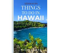 KiddleUps Things To Do In Hawaii: A Complete Guide for, Family, Couples, First-Time and Returning Visitors (KiddleUps Travel Guides)