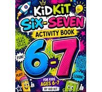 Kidkit Six-Seven Activity Book for Kids Ages 6-7: Fun Learning Workbook with Coloring Pages, Puzzles, Mazes, Math, Writing Practice, and Early ... for Preschool and Early Grade Children