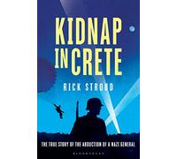 Kidnap in Crete: The True Story of the Abduction of a Nazi General