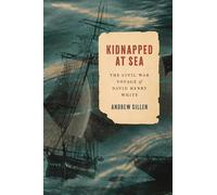 Kidnapped at Sea: The Civil War Voyage of David Henry White