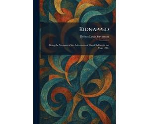 Kidnapped: Being the Memoirs of the Adventures of David Balfour in the Year 1751.