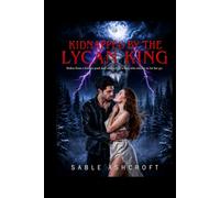 KIDNAPPED BY THE LYCAN KING: Stolen from a broken pack and claimed by a king who refuses to let her go