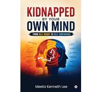 Kidnapped by your own mind: From self doubt to self confidence