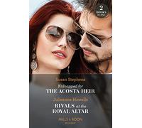 Kidnapped For The Acosta Heir / Rivals At The Royal Altar: Kidnapped for the Acosta Heir (The Acostas!) / Rivals at the Royal Altar