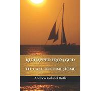 KIDNAPPED FROM GOD: The Call to Come Home