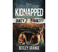 Kidnapped: Guilty or Not Guilty?: Based on a gripping true story