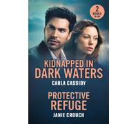 Kidnapped In Dark Waters / Protective Refuge : Kidnapped in Dark Waters (A Bayou Investigation) / Protective Refuge (Warrior Peak Sanctuary)