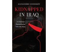 Kidnapped in Iraq: A Christian Humanitarian Tells His Story