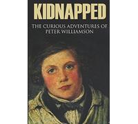 Kidnapped: The curious adventures of Peter Williamson (Abridged, Annotated)