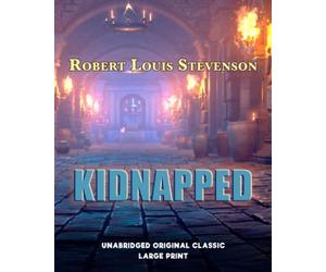 KIDNAPPED: UNABRIDGED ORIGINAL CLASSIC - LARGE PRINT