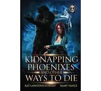 Kidnapping Phoenixes and Other Ways to Die - Book 3 and 4: An Urban Fantasy Action Adventure