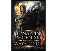 Kidnapping Phoenixes and Other Ways to Die - Books 5 & 6: An Urban Fantasy Action Adventure