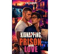 KIDNAPPING, PRISON AND LOVE: A gay prison thriller of forbidden love, featuring a secret identity, kidnapping, corruption and extreme slow-burn tension