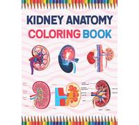 Kidney Anatomy Coloring Book: Nephrology Coloring Book For Nephrologist. Medical Anatomy Coloring Book for kids Boys and Girls. Physiology Coloring ... Relieving, Relaxation & Fun Coloring Book.