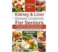 Kidney and Liver Disease Cookbook For Seniors: Nutritious Recipes to Detox and Cleanse Your Liver while Improving Renal Function for Older Adults ... (Flavorful Solutions for Aging Gracefully)