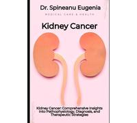 Kidney Cancer: Comprehensive Insights into Pathophysiology, Diagnosis, and Therapeutic Strategies