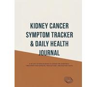 Kidney Cancer Symptom Tracker & Daily Health Journal: A 30-Day Evidence-Based Planner for Symptoms, Treatment Side Effects, Medications, and Doctor Visits