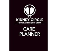 Kidney Circle Care Planner: Comprehensive Log and Tracker for Chronic Kidney Disease and Dialysis Care: Essential Planner for Renal Disease, ... Dialysis Support for Patient or Caregiver