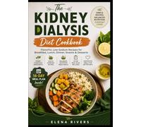 KIDNEY DIALYSIS DIET COOKBOOK: Flavorful, Simple & Balanced Meals for Everyday Living
